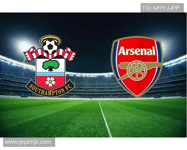 南安普顿与阿森纳精彩对决瞬间回顾及比赛亮点分析 南安普顿与阿森纳精彩对决瞬间回顾及比赛亮点分析
